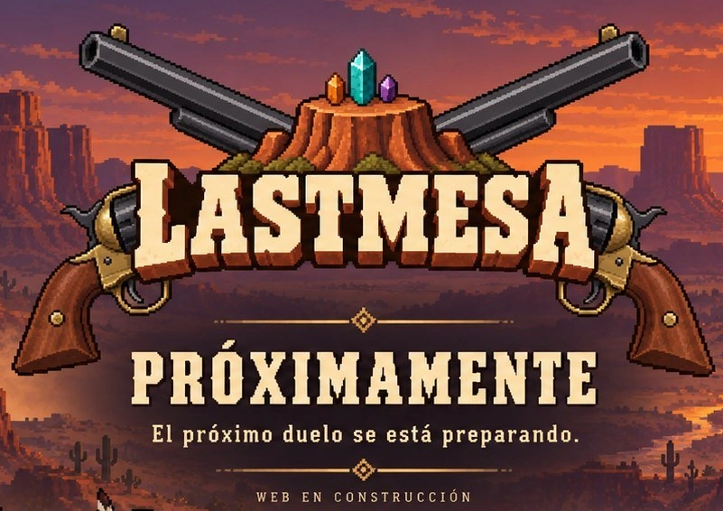 LASTMESA. Próximamente. El próximo duelo se está preparando. Web en construcción.